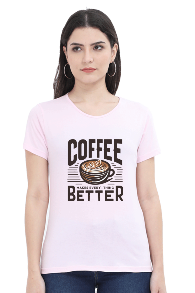 Coffee Makes every thing better - Women's Round Neck T-Shirt