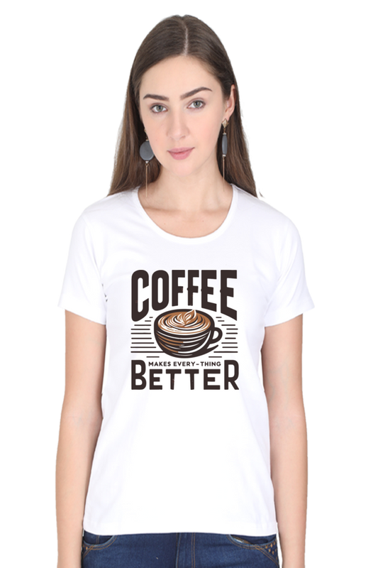 Coffee Makes every thing better - Women's Round Neck T-Shirt